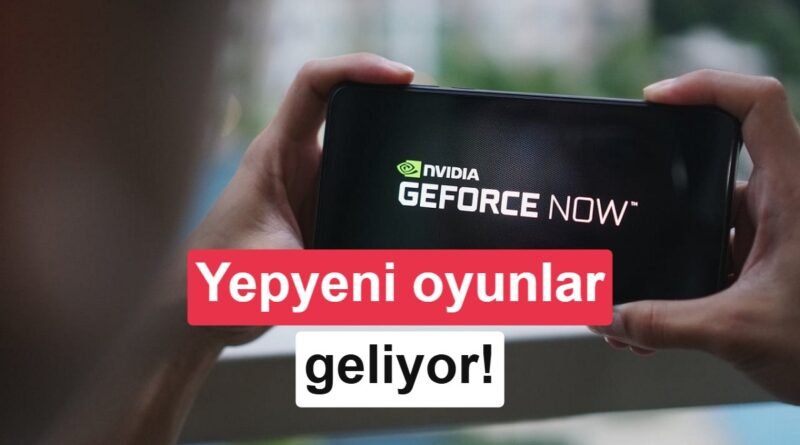 GeForce Now'a Bu Hafta Eklenecek Yeni Oyunlar Duyuruldu