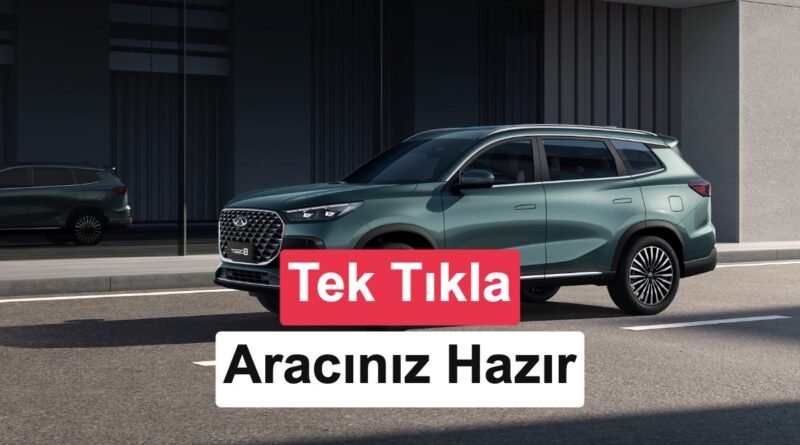 Chery Başladı: Türkiye'de Online Satışa Geçti