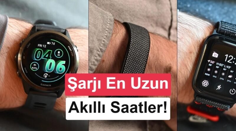 2026 Temmuz'da En Uzun Pil Ömrüne Sahip Akıllı Saatler!