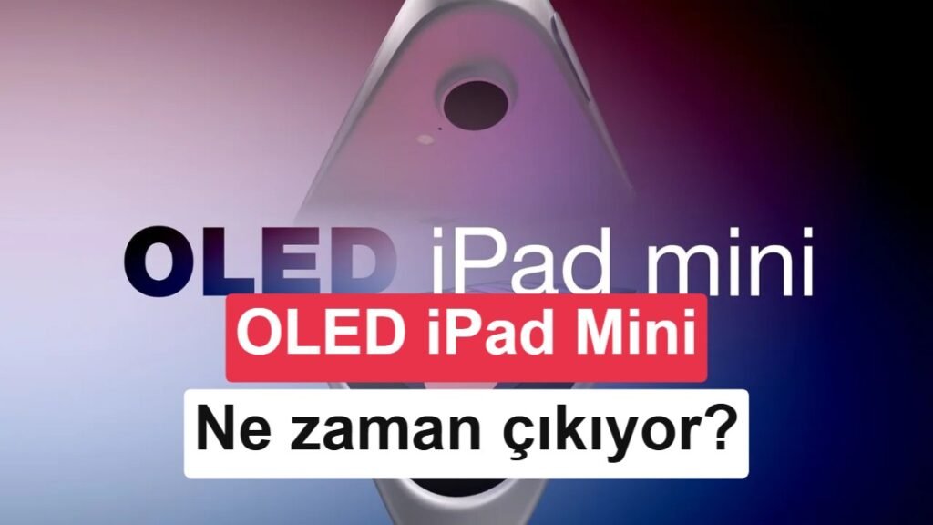 OLED Ekranlı iPad Mini Yolda: Apple’ın Yeni iPad Planları Ortaya Çıktı