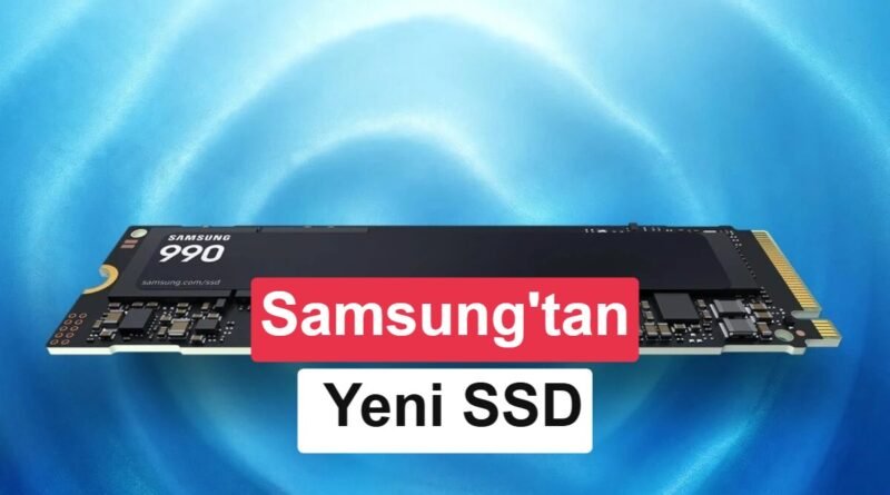 Samsung 990 SSD Lansmanı: Özellikler ve Fiyat Bilgisi