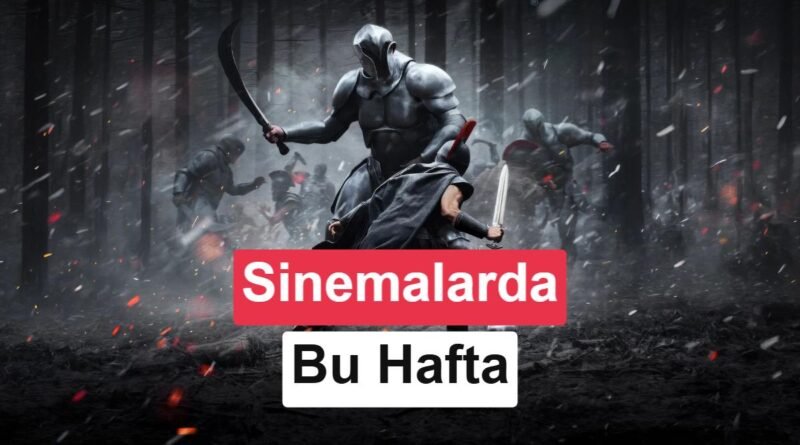 Bu Haftaki Sinema Filmleri (17 Temmuz 2026)