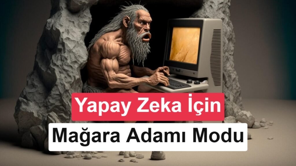 Şirketler Yapay Zekaları Artık Mağara Adamı Tarzında Konuşturuyor