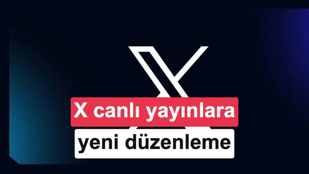 X Canlı Yayınlarda Yeni Dönem Başlıyor