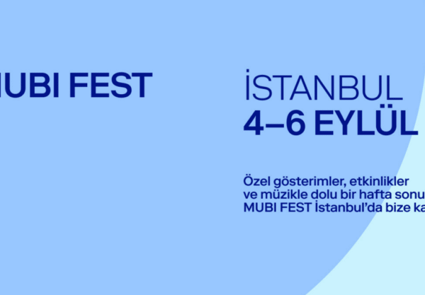 Festival Geri Dönüyor: MUBI FEST Yeniden İstanbul’da! - Haberler