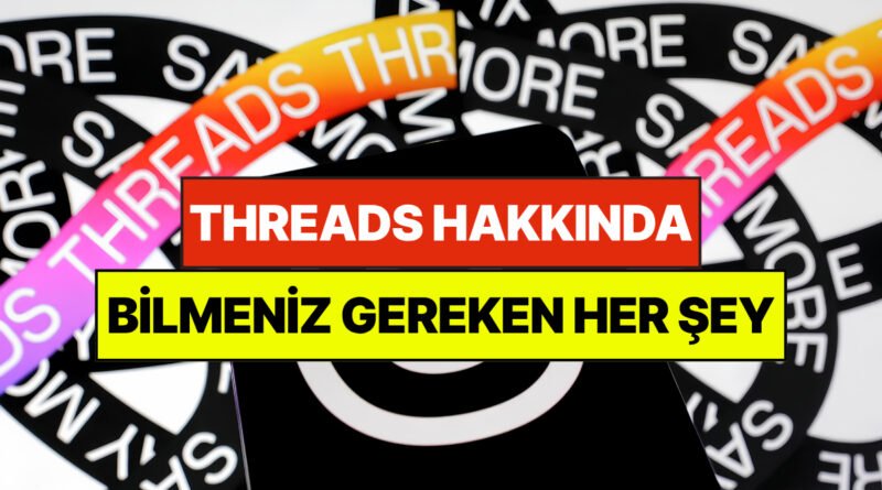 Threads Nedir, Nasıl Kullanılır ve Nasıl Kapalı Tutulur? Bilmeniz Gereken Her Şey!