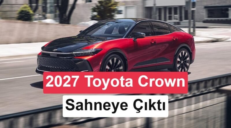 2027 Model Toyota Crown Tanıtıldı: 100 Km’de 5.9 Litre Yakıt Tüketiyor
