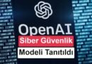 OpenAI GPT-5.6-Cyber Tanıtıldı: Siber Saldırılara Yönelik Yenilikler Var