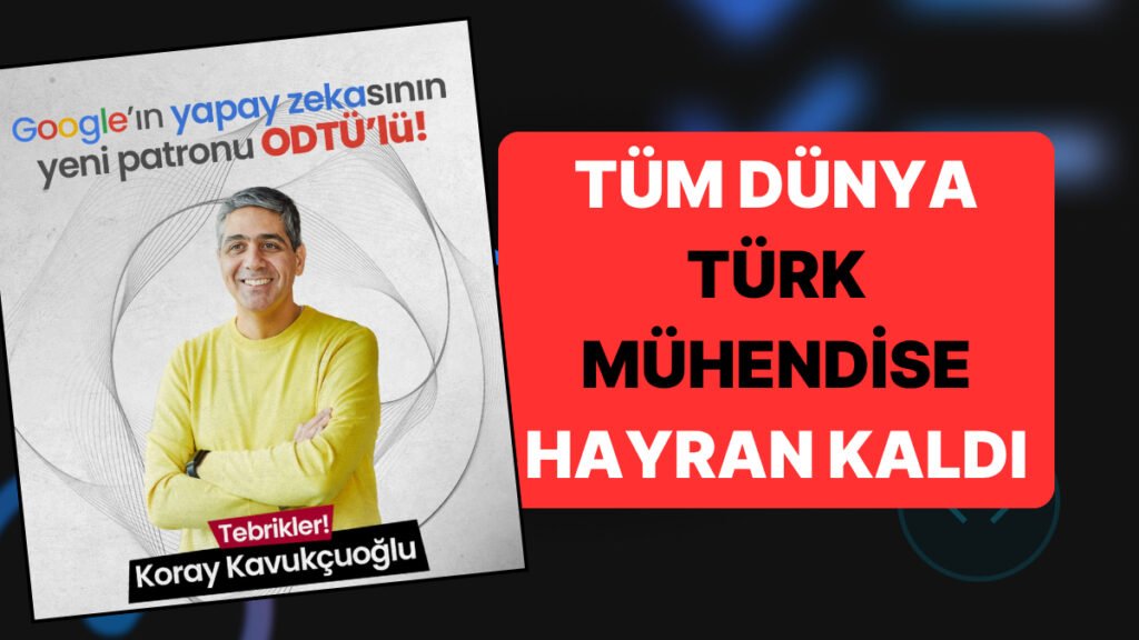 Google'ın Yapay Zeka Birimini Yöneten Türk: Koray Kavukçuoğlu'nu Tanıyalım!