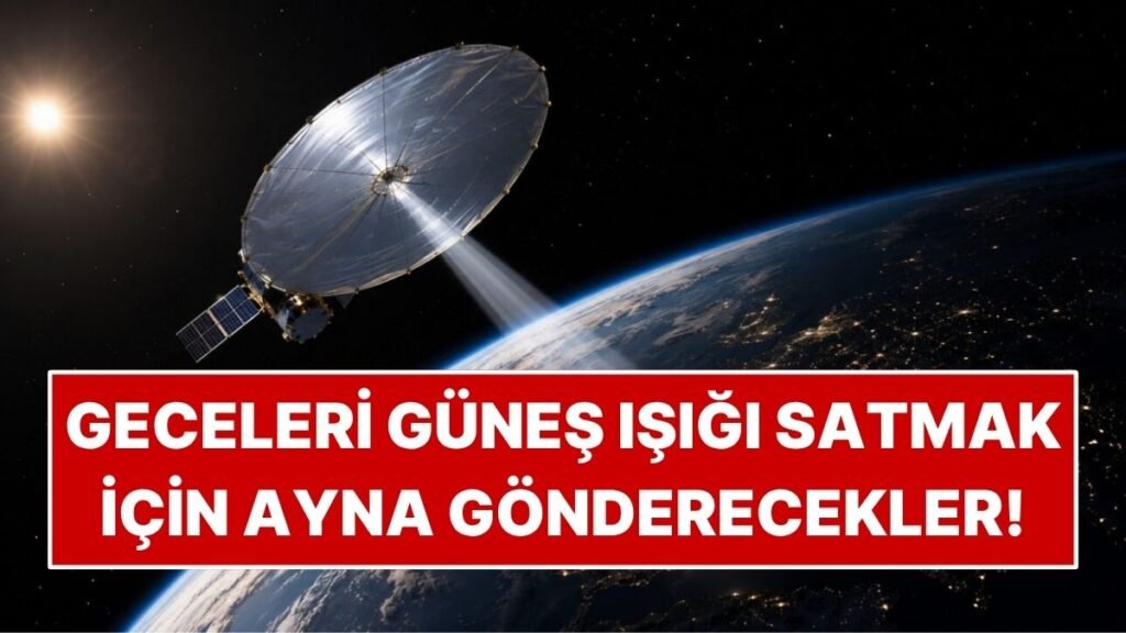 Geceleyin Güneş Işığı Satmak Amacıyla Uzaya 18 Metrelik Ayna Gönderilecek