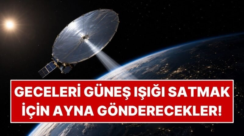 Geceleyin Güneş Işığı Satmak Amacıyla Uzaya 18 Metrelik Ayna Gönderilecek