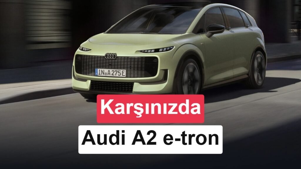 Audi A2 e-tron Tanıtıldı: Fiyatı, Menzili ve Özellikleriyle İlgili Tüm Detaylar