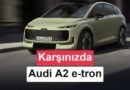 Audi A2 e-tron Tanıtıldı: Fiyatı, Menzili ve Özellikleriyle İlgili Tüm Detaylar