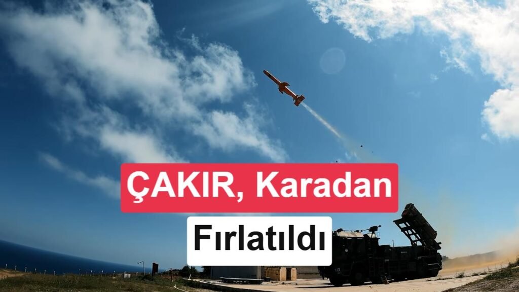 ÇAKIR Füzesi İlk Kez Karadan Ateşlendi: Menzili Artırıldı