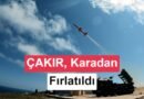 ÇAKIR Füzesi İlk Kez Karadan Ateşlendi: Menzili Artırıldı