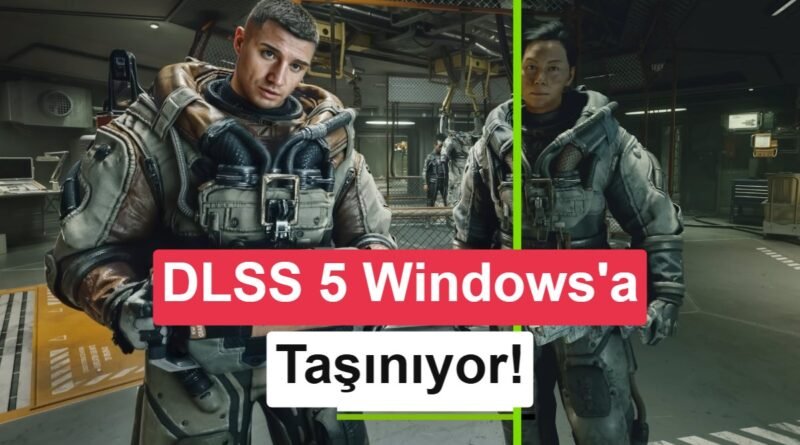 DLSS 5 ile Yeni Bir Dönem: Windows Masaüstüne Geçiş Yapıyor