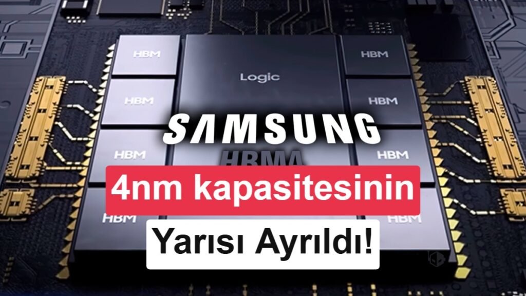 Samsung'da HBM4 Alarmı: 4nm Kapasitesinin Yarısı Kullanıma Sunuldu
