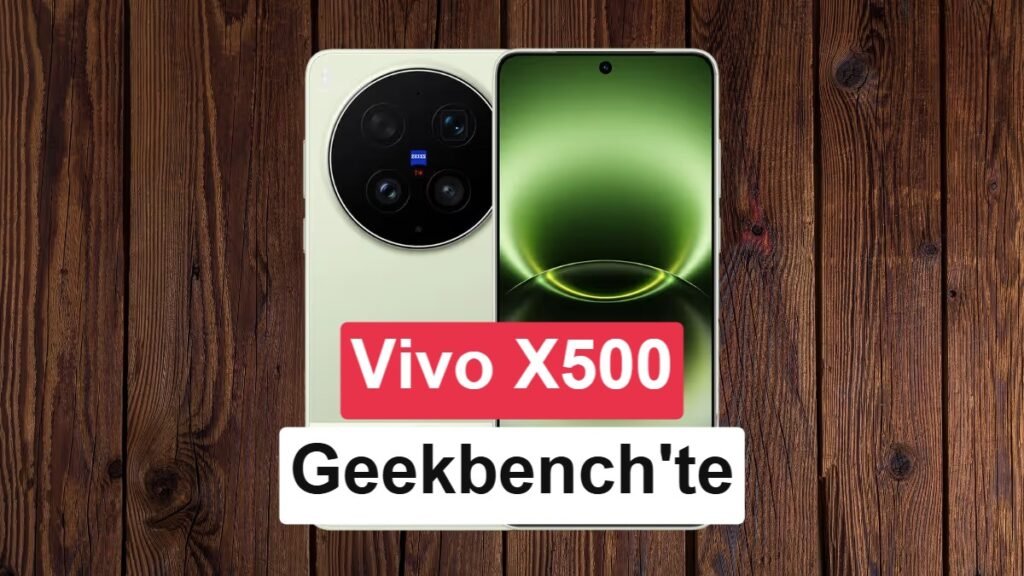 Vivo X500, Güçlü İşlemcisi ile Geekbench Testinde Ortaya Çıktı