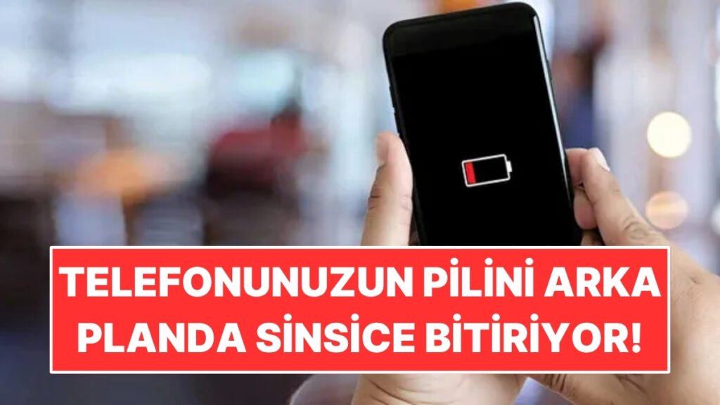 Telefonunuzun Pilini Gizlice Tüketen Sebep Ortaya Çıktı: Arka Planda Aktif!