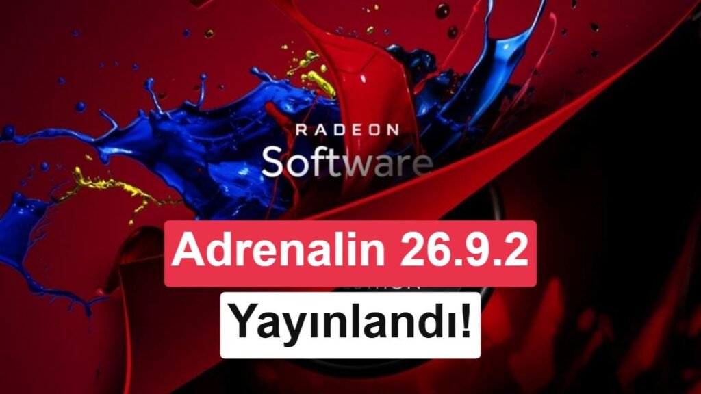 AMD Adrenalin 26.9.2 Sürümü Yayınlandı: 6 Yeni Oyun Desteği Eklendi