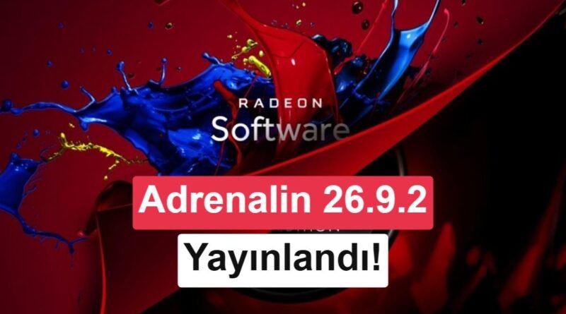 AMD Adrenalin 26.9.2 Sürümü Yayınlandı: 6 Yeni Oyun Desteği Eklendi